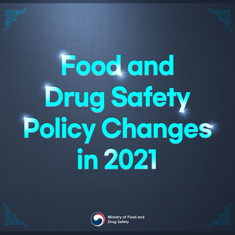 Food and Drug Safety Policy Changes in 2021